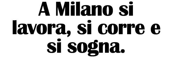 A Milano si lavora, si corre e si sogna.