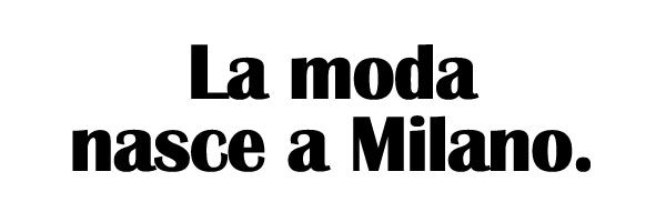 La moda nasce a Milano.