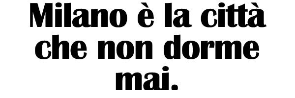 Milano è la città che non dorme mai.